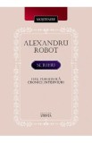 Scrieri. Eseu. Publicistica. Cronici. Interviuri - Alexandru Robot