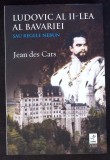 LUDOVIC AL II-LEA AL BAVARIEI SAU REGELE NEBUN-JEAN DES CARS-363123