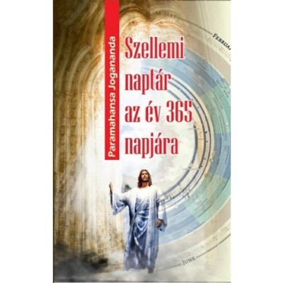 Szellemi napt&amp;aacute;r az &amp;eacute;v 365 napj&amp;aacute;ra - Paramahansza Jogananda foto
