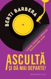 Cumpara ieftin Asculta Si Da Mai Departe!, Berti Barbera - Editura Humanitas