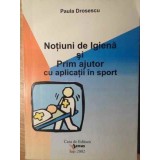 NOTIUNI DE IGIENA SI PRIM AJUTOR CU APLICATII IN SPORT-PAULA DROSESCU-264741