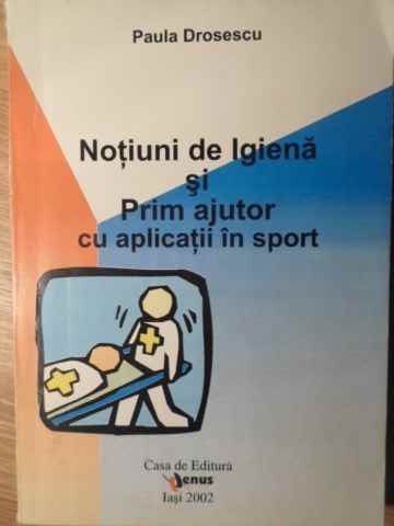 NOTIUNI DE IGIENA SI PRIM AJUTOR CU APLICATII IN SPORT-PAULA DROSESCU-264741