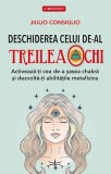 Carte Deschiderea celui de-al treilea ochi, Juliu Consiglio, Spiritualitate Ezoterism, Brosata