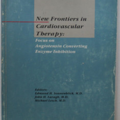 NEW FRONTIERS IN CARDIOVASCULAR THERAPHY : FOCUS ON ANGIOTENSIN CONVERTING ENZYME INHIBITION , by EDMUND H. SONNENBLICK ...MICHEL LESCH , 1989