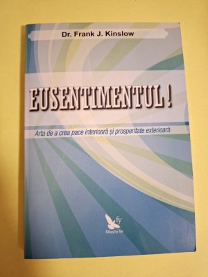 Eusentimentul! &amp;ndash; Arta de a crea pace interioară și prosperitate exterioară - Frank J.Kinslow foto