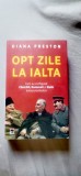 Diana Preston - Opt zile la Ialta. Cum au configurat Churchill, Roosevelt și Stalin lumea postbelică