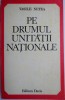 Pe Drumul Unitatii Nationale - Vasile Netea. Studii si Evocari. Carte Istorie