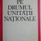 Pe drumul unitatii nationale. Studii si evocari &ndash; Vasile Netea