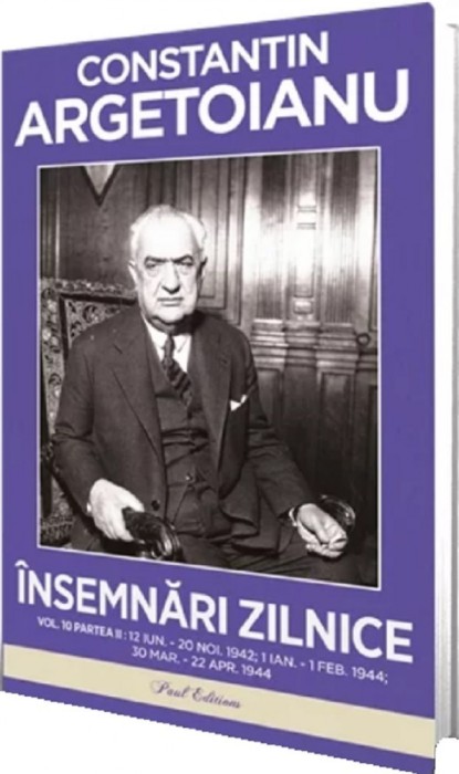 Insemnari Zilnice. Volumul X, Partea Ii. 12 Iunie 20 Noiembrie, 1942 1 Ianuarie - 1 Februarie, 1944 30 Martie - 22 Aprilie, 1944, Constantin Argetoian