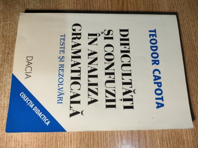 Dificultati si confuzii in analiza gramaticala -Teste, rezolvari - Teodor Capota foto