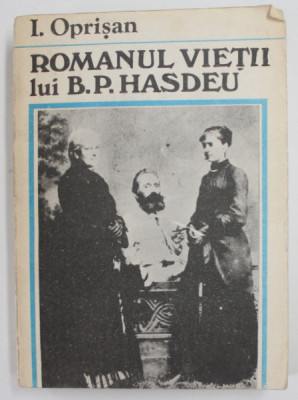 ROMANUL VIETII LUI BOGDAN PETRICESCU HASDEU de I. OPRISAN ,1990 foto