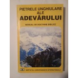 Floyd C. Woodworth, Jr &amp; David D. Duncan - Pietrele unghiulare ale adevărului (Manual de doctrine biblice)