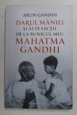 DARUL MANIEI SI ALTE LECTII DE LA BUNICUL MEU MAHATMA GHANDI de ARUN GHANDI , 2019 foto