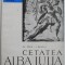 Cetatea Alba Iulia &ndash; Al. Popa, I. Berciu
