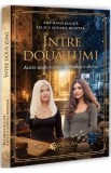Intre doua lumi. Acolo unde stiinta intalneste sufletul - Ana Maria Ducuta, Raluca Adriana Muntean