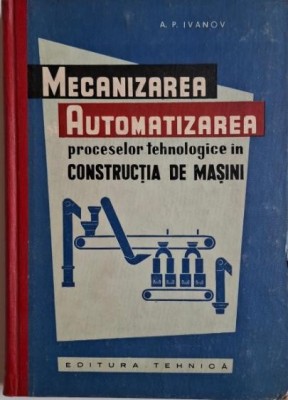 Mecanizarea si automatizarea proceselor tehnologice in constructia de masini &amp;ndash; A. P. Ivanov foto