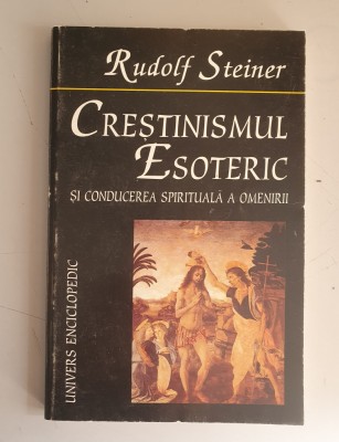 RUDOLF STEINER - CRESTINISMUL ESOTERIC SI CONDUCEREA SPIRITUALA A OMENIRII foto