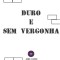Duro e Sem Vergonha