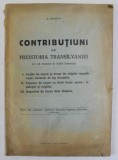 CONTRIBUTIUNI LA PREISTORIA TRANSILVANIEI de D. BERCIU , EDITIE INTERBELICA , VEZI DESCRIEREA !