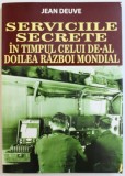 SERVICIILE SECRETE IN TIMPUL CELUI DE-AL DOILEA RAZBOI MONDIAL de JEAN DEUVE , 2015