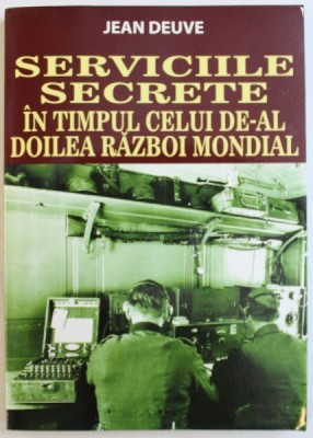SERVICIILE SECRETE IN TIMPUL CELUI DE-AL DOILEA RAZBOI MONDIAL de JEAN DEUVE , 2015 foto