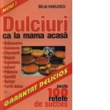 Dulciuri ca la mama acasa - peste 100 retete de succes - Delia Vasilescu