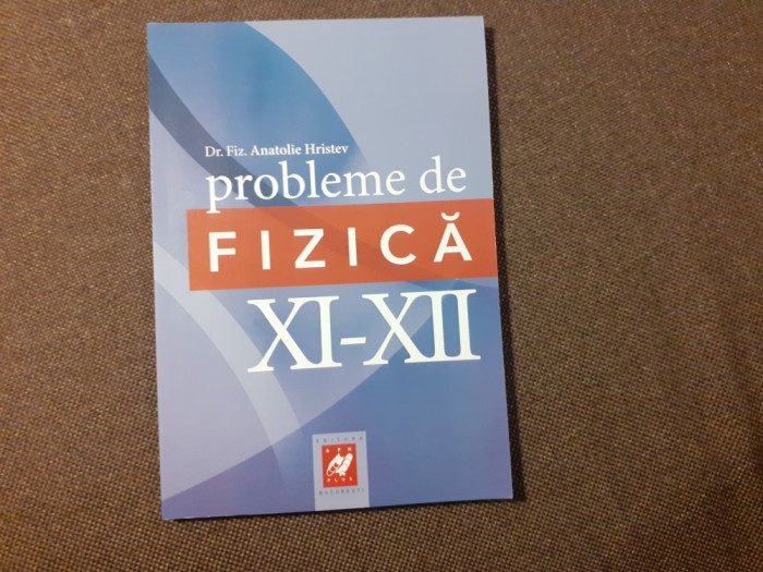 Anatolie Hristev - Probleme de fizica, clasele XI-XII