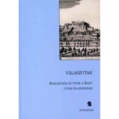 V&amp;aacute;laszutak - Koncepci&amp;oacute;k &amp;eacute;s vit&amp;aacute;k a Kant ut&amp;aacute;ni filoz&amp;oacute;fi&amp;aacute;ban - Weiss J&amp;aacute;nos foto
