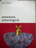 Aventura arheologica - Andre Parrot