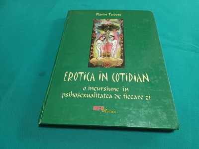 EROTICA &amp;Icirc;N COTIDIAN *INCURSIUNE &amp;Icirc;N PSIHOSEXUALITATEA DE FIECARE ZI / FLORIN TUDOSE /2001 * 24 foto