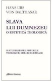 Slava lui Dumnezeu: o estetica teologica vol. II - Hans Urs von Balthasar