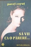 Sa vii ca o parere... - Pavel Corut - Roman, Miracol, 1994, 302 pagini