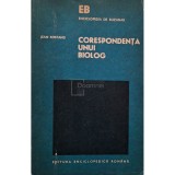 Jean Rostand - Corespondenta unui biolog (Editia: 1975)