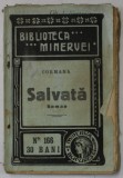 SALVATA , roman de CORMANA , COLECTIA &#039; BIBLIOTECA MINERVEI &#039; NR. 166 , 1914
