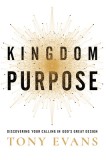 Kingdom Purpose: Discovering Your Calling in God&#039;s Great Design