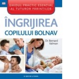 Ingrijirea copilului bolnav - Bernard Valman