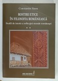 ROSTIRI ETICE IN FILOSOFIA ROMANEASCA , STUDII DE ISTORIE A REFLECTIEI MORALE ROMANESTI de CONSTANTIN STROE , VOLUMUL 2 , 2017
