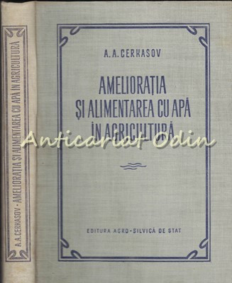 Amelioratia Si Alimentarea Cu Apa In Agricultura - A. A. Cerkasov - T.: 1600 Ex. foto