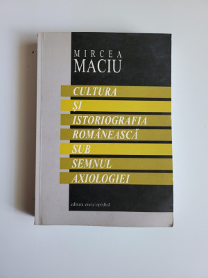 Mircea Maciu, Cultura si istoriografia romaneasca sub semnul Axiologiei foto