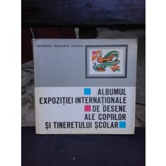 ALBUMUL EXPOZITIEI INTERNATIONALE DE DESENE ALE COPIILOR SI TINERETULUI SCOLAR