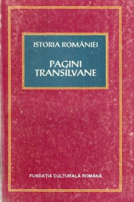 Istoria Romaniei - Pagini Transilvane - Autor(i): Dan Berindei foto