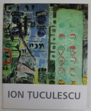 ION TUCULESCU 1910-1962 EXPOZITIE RETROSPECTIVA , 1999