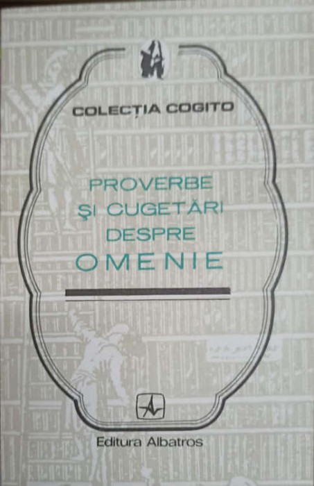 PROVERBE SI CUGETARI DESPRE OMENIE-COLECTIV-174238