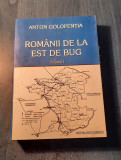 Romanii de la est de BUG volumul 1 Anton Galopentia
