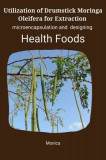 Utilization of drumstick (Moringa oleifera) for extraction, microencapsulation and designing health foods