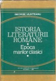 Istoria literaturii romane. Epoca marilor clasici - George Munteanu