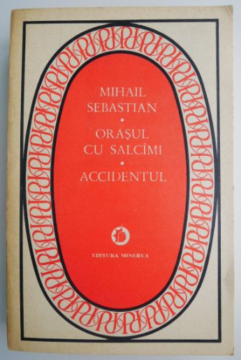 Orasul cu salcami. Accidentul &ndash; Mihail Sebastian