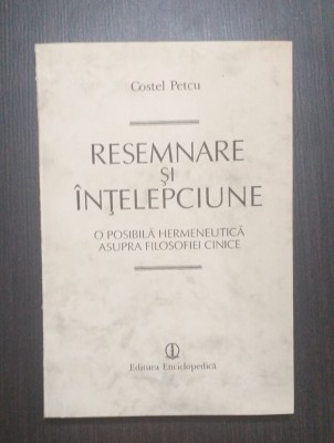 RESEMNARE SI INTELEPCIUNE - HERMENEUTICA ASUPRA FILOSOFIEI CINICE - COSTEL PETCU foto