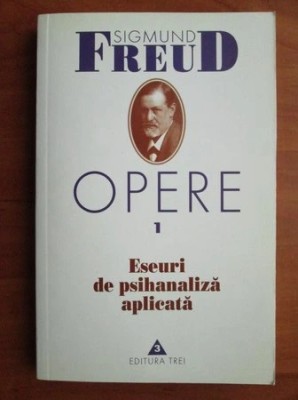 Sigmund Freud - Eseuri de psihanaliza aplicata ( Opere, vol. 1 ) foto
