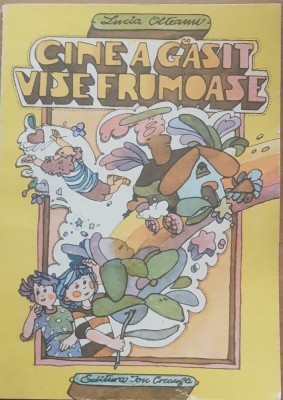 Cine A Gasit Vise Frumoase - Lucia Olteanu - Ilustratii Damo Stefan foto